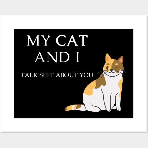 Funny cat quote for cat lovers - My cat and I talk shit about you Wall Art by Maful